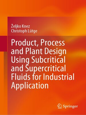 cover image of Product, Process and Plant Design Using Subcritical and Supercritical Fluids for Industrial Application
